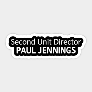 Second Unit Director Paul Jennings! Sticker